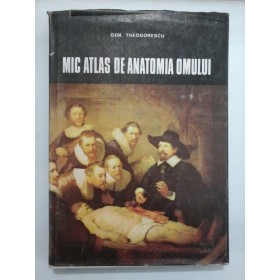   MIC  ATLAS  DE  ANATOMIA  OMULUI - DEM.  THEODORESCU - ed. a 2a revizuita 1982